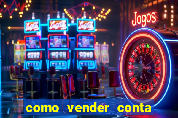 como vender conta de jogos